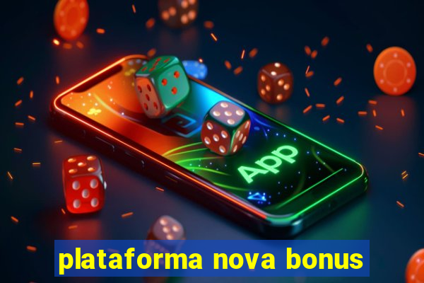 plataforma nova bonus